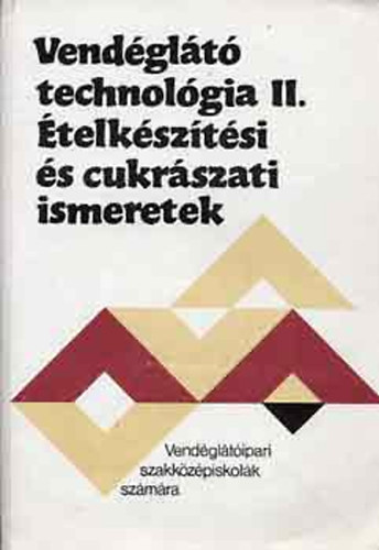 Pető Gyula - Vendéglátó technológia II.- Ételkészítési és cukrászati ismeretek