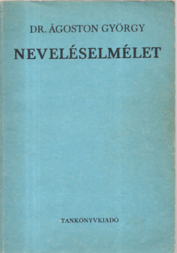 Dr. Ágostoni György - Neveléselmélet