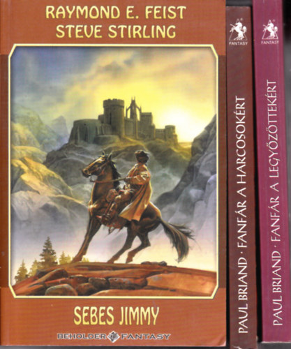 3 db fantasy: Paul Briand: Fanfár a harcosokért + Fanfár a legyőzöttekért + R. Feist/Steve Stirling:Sebes Jiommy
