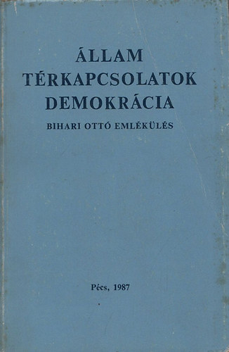 Szerk.: Csefk� Ferenc - �llam - t�rkapcsolatok - demokr�cia (Bihari Ott� eml�k�l�s)