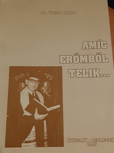 Dr. Weisz Miksa - Amíg erőmből telik...
