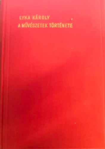 Lyka K�roly - A m�v�szetek t�rt�nete