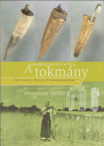 Selmeczi Kovcs Attila - A tokmny (A Nprajzi Mzeum trgykatalgusai 13.)