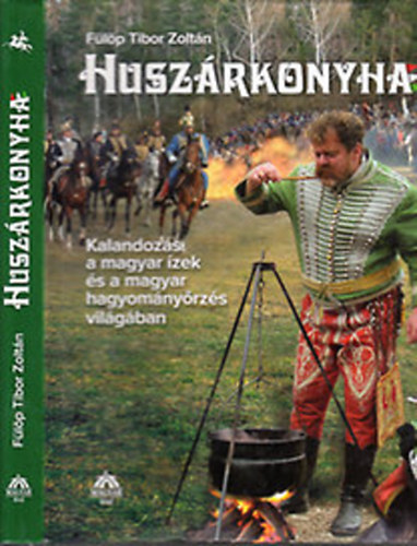 Flp Zoltn - Huszrkonyha (Kalandozs a magyar zek s a magyar hagyomnyrzs vilgban)