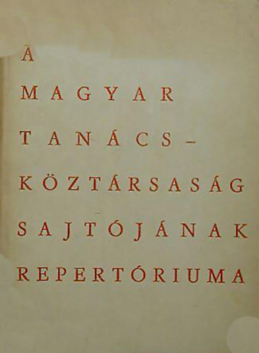 dr. Klmn Lszln  (Szerk.) - A Magyar Tancskztrsasg sajtjnak repertriuma