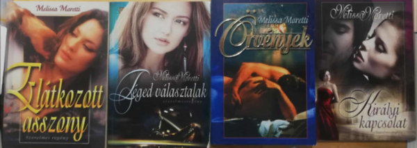 Melissa Moretti - 4 db Melissa Moretti romantikus regny (Eltkozott asszony, Tged vlasztalak, rvnyek, Kirlyi kapcsolat)