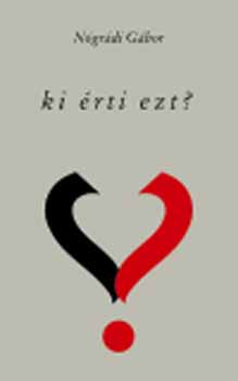 Nógrádi Gábor - Ki érti ezt? - Versek 2003-2004