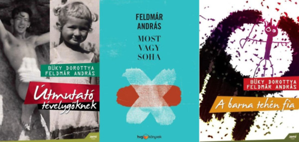 Bky Dorottya Feldmr Andrs - 3 db Feldmr Andrs ktet: Most vagy Soha  + A barna tehn fia + tmutat tvelygknek