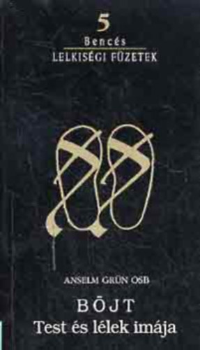 Anselm Grün O.S.B. - Böjt (Test és lélek imája) - Bencés Lelkiségi füzetek 5.