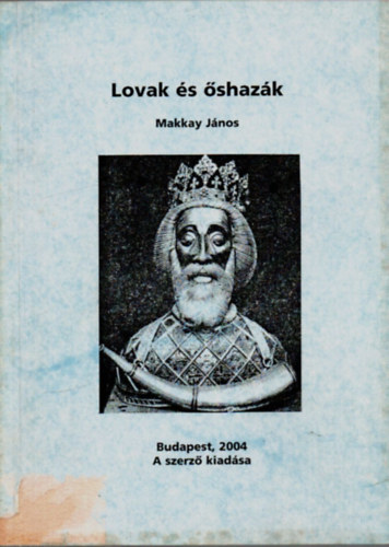 Makkay Jnos - Lovak s shazk - Avagy: szeldteni kell az elvadult hzilovakat