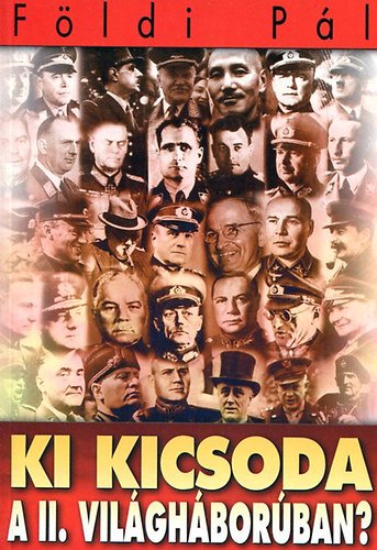 Földi Pál - Ki kicsoda a II. világháborúban?