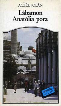 Aczél Jolán - Lábamon Anatólia pora