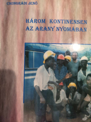 Csongrdi Jen - Hrom kontinensen az arany nyomban