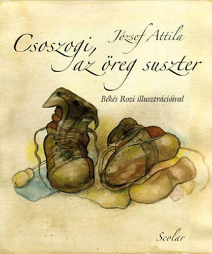 József Attila - Csoszogi, az öreg suszter