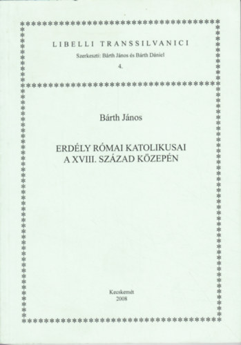 Bárth János - Erdély római katolikusai a XVIII. század közepén