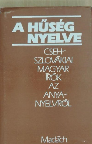 Zalabai Zsigmond  (Szerk.) - A h�s�g nyelve (csehszlov�kiai magyar �r�k az anyanyelvr�l)