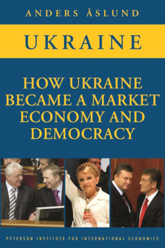 Anders Aslund - Ukraine: How Ukraine Became a Market Economy and Democracy