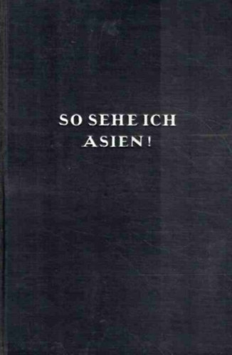 John Gunther - So Sehe ich Asien!