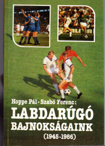 Hoppe P�l - Szab� Ferenc - Labdar�g� bajnoks�gaink (1945-1986)