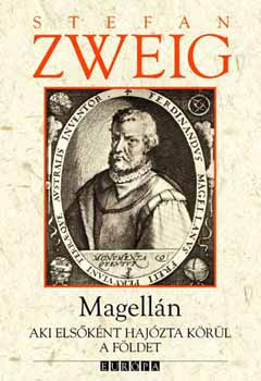 Stefan Zweig - Magelln - Aki elsknt hajzta krl a Fldet