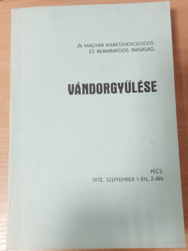Dr. Forg�cs Istv�n  (szerk.) - A Magyar Anaesthesiologus �s Reanimatios T�rsas�g v�ndorgy�l�se - P�cs, 1972. szeptember 1-�n, 2-�n