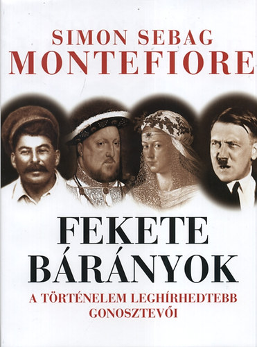 Simon Sebag Montefiore - Fekete bárányok - A történelem leghírhedtebb gonosztevői
