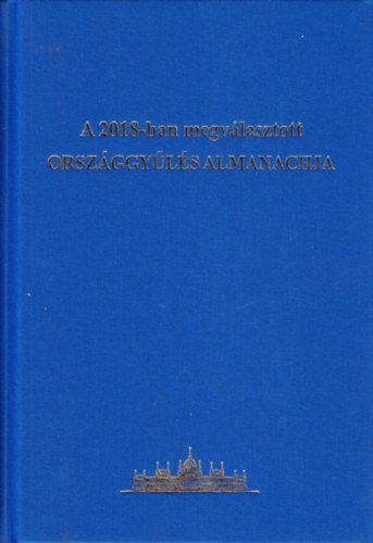 Marelyin Kiss Jzsef  (szerk.) - A 2018-ban megvlasztott Orszggyls almanachja