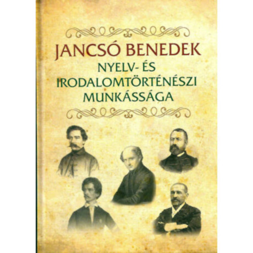 Jancs� Andr�s  (szerk.) - JANCS� BENEDEK NYELV- �S IRODALOMT�RT�N�SZETI MUNK�SS�GA