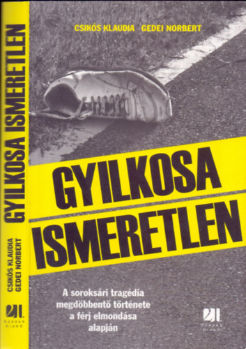 Csik�s Klaudia-Gedei Norbert - Gyilkosa Ismeretlen - A soroks�ri trag�dia megd�bbent� t�rt�nete a f�rj elmond�sa alapj�n