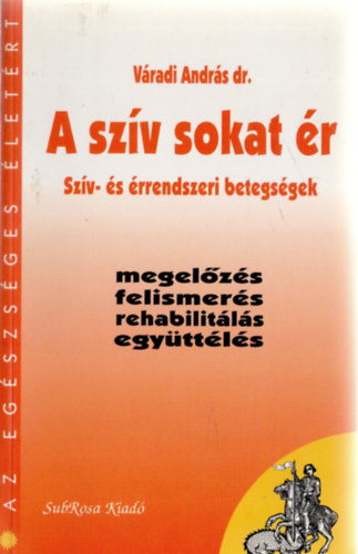 Vradi Andrs - A szv sokat r - Szv- s rrendszeri betegsgek - megelzs, felismers, rehabilitls, egyttls