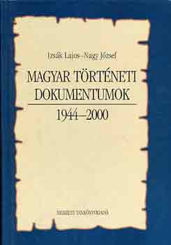 Izsk Lajos-Nagy Jzsef - Magyar trtneti dokumentumok 1944-2000 (NT 41 267)