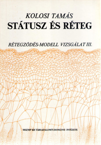 Kolosi Tamás - Státusz és réteg - Műhelytanulmány (Rétegződés-modell vizsgálat III.)