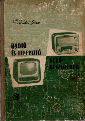 Kádár Géza - Rádió és televizió vevő készülékek 1956-1957