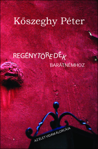 K�szeghy P�ter - Reg�nyt�red�k bar�tn�mhoz