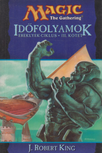 J. Robert King - Magic The Gathering: Idfolyamok (Ereklyk ciklus - III. ktet)