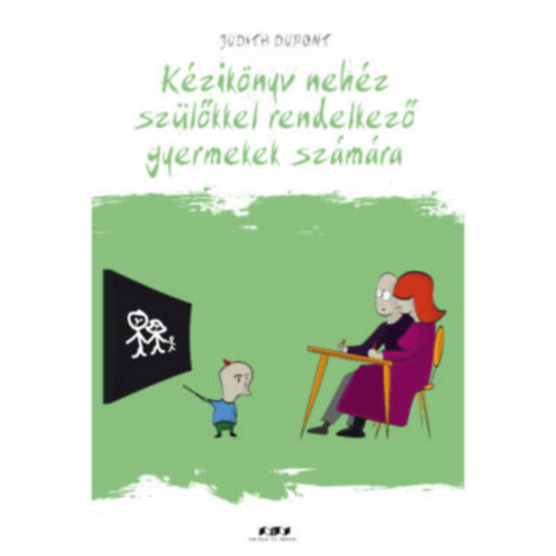 Judith Dupont - Kézikönyv nehezen kezelhető szülőkkel rendelkező gyermekek számára