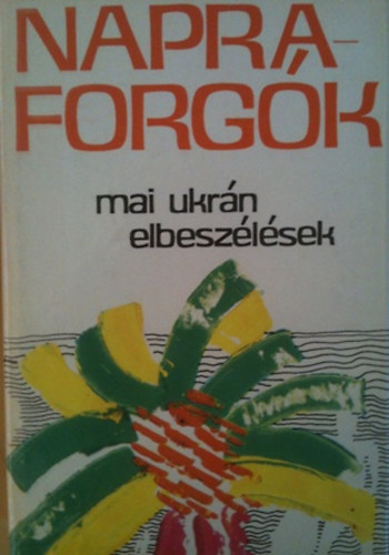 Karig S�ra  (szerk.) - Napraforg�k (mai ukr�n elbesz�l�sek)