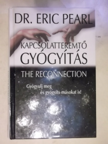 Dr. Eric Pearl - Kapcsolatteremtő gyógyítás