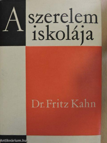 SZERZ� Dr. Fritz Kahn SZERKESZT� Dr. Schumann Zolt�nn� FORD�T� Dr. Brencs�n J�nos - A szerelem iskol�ja Mi a h�zass�g?,A F�RFI �S A N�I TEST,A f�rfi nemi szervei,A n� nemi szervei,Egy�b testi k�l�nbs�ek a f�rfi �s a n� k�z�tt