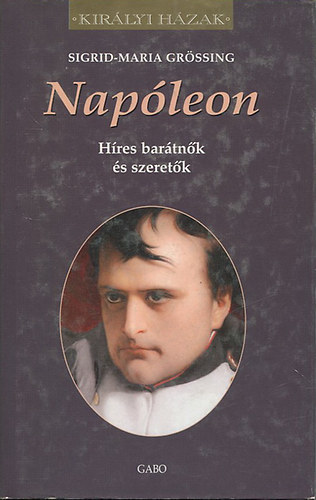 Sigrid-Maria Grössing - Napóleon (Híres barátnők és szeretők)