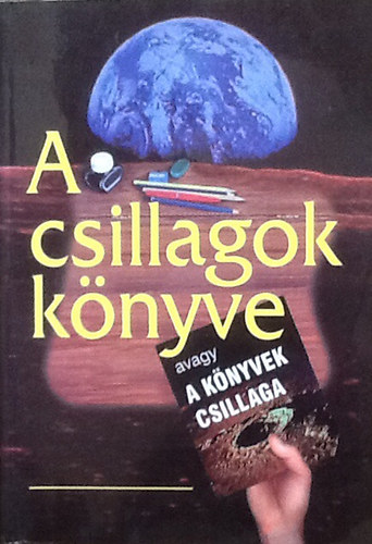 Horányi Gábor  (szerk); Szegedi Mónika (szerk) - A csillagok könyve - avagy A könyvek csillaga