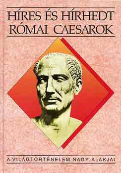 Kert�sz Istv�n - H�res �s h�rhedt r�mai caesarok (A vil�gt�rt�nelem nagy alakjai)