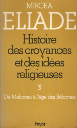Mircea Eliade - Historie des croyances et des id�es religieuses