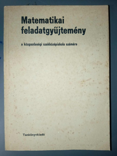 Dr. Tardos B�l�n� Breinich Edit - Matematikai feladatgy�jtem�ny a k�zgazdas�gi szakk�z�piskola sz�m�ra