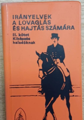 Dr. Hecker Walter szerk. - Ir�nyelvek a lovagl�s �s a hajt�s sz�m�ra II. k�tet