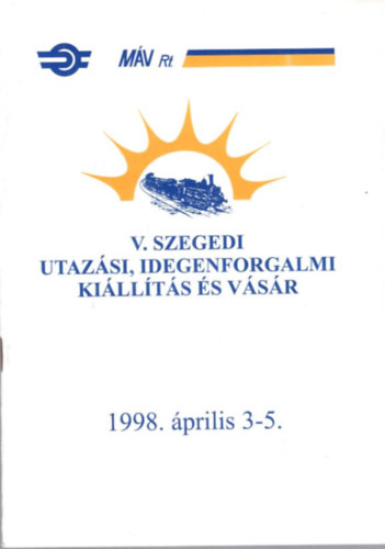 V. Szegedi Utazsi, Idegenforgalmi Killts s Vsr 1998. prilis 3-5. MV Rt.