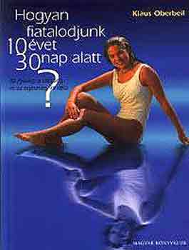 Klaus Oberbeil - Hogyan fiatalodjunk 10 �vet 30 nap alatt?