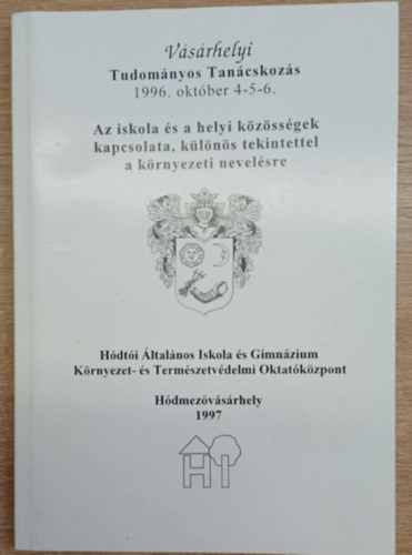 Az iskola �s a helyi k�z�ss�gek kapcsolata, k�l�n�s tekintettel a k�rnyezeti nevel�sre c�m� tudom�nyos tan�cskoz�s el�ad�sai