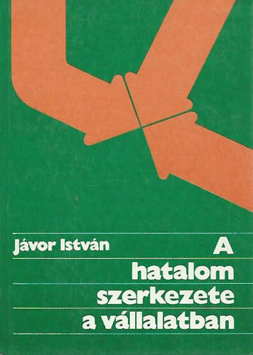 Jvor Istvn - A hatalom szerkezete a vllalatban