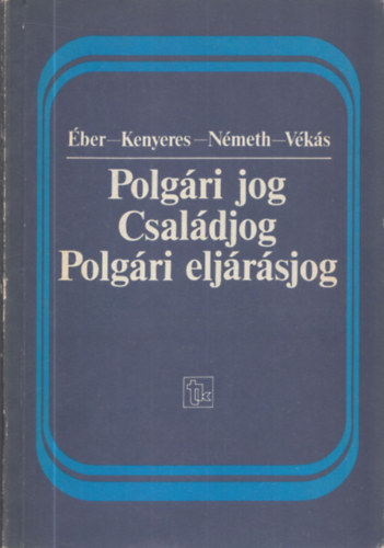 �ber-Kenyeres-N�meth-V�k�s - Polg�ri jog, csal�djog, polg�ri elj�r�sjog